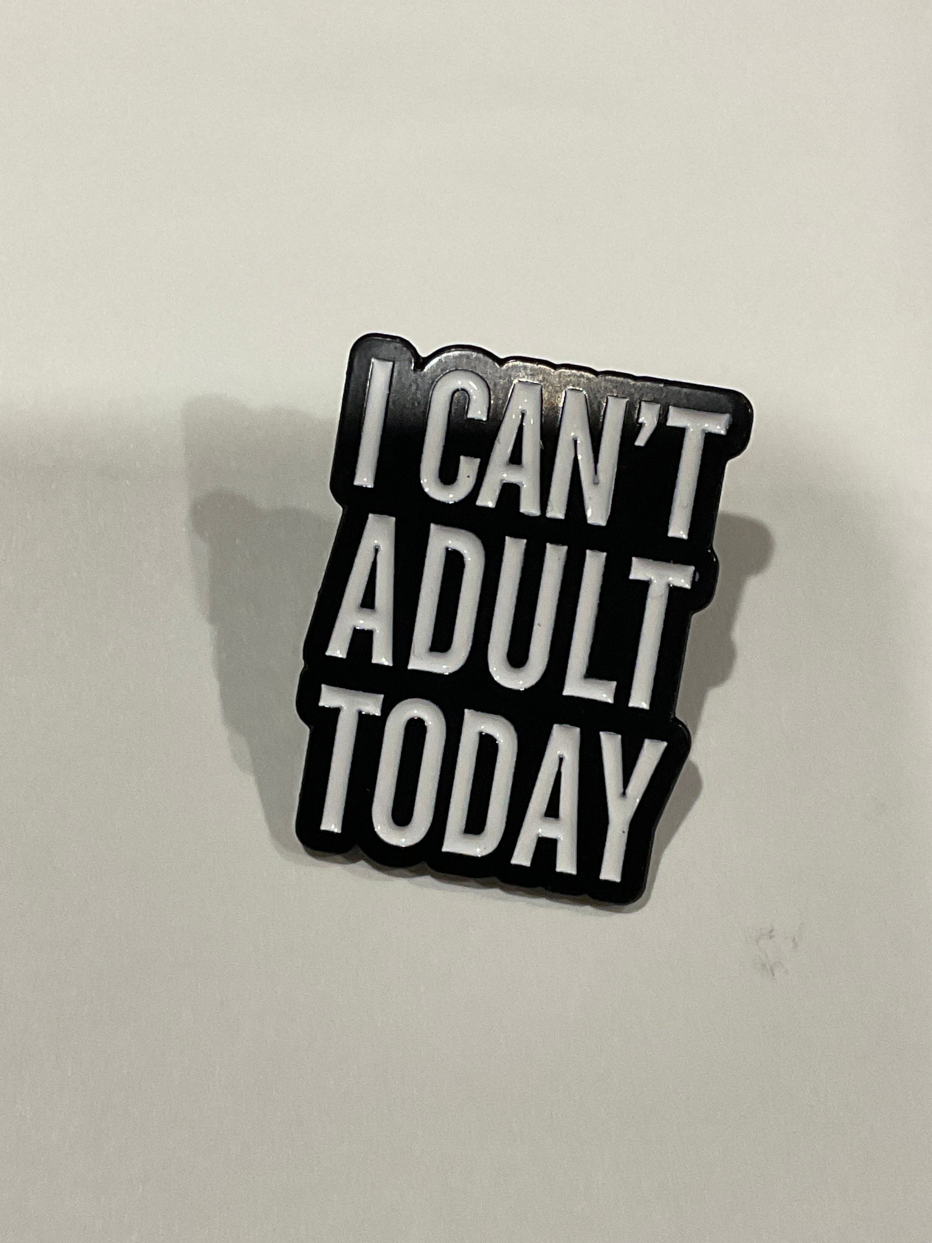 Can’t Adult Today Pin