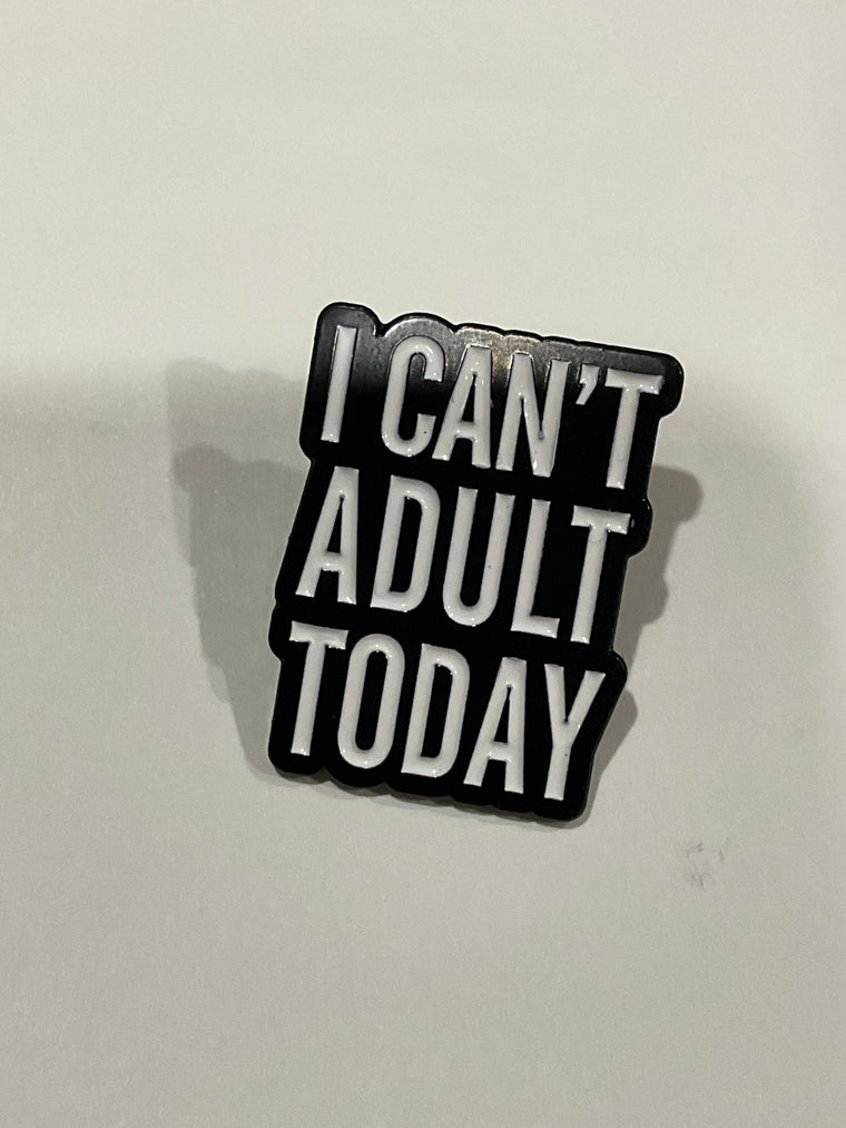 Can’t Adult Today Pin
