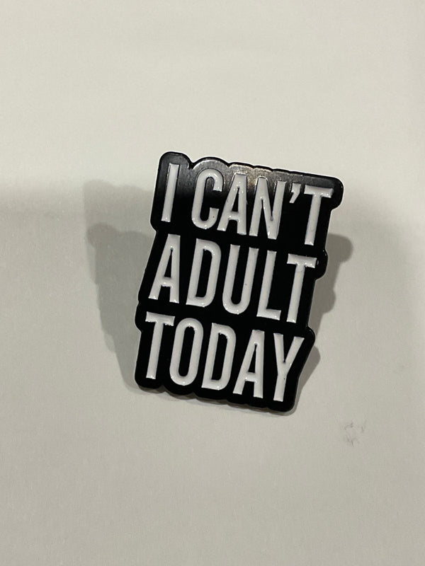 Can’t Adult Today Pin