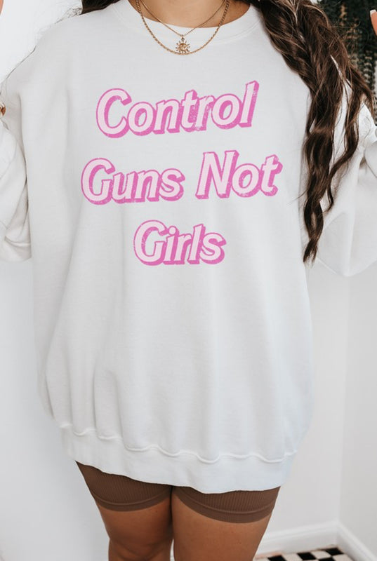 Control Guns Not Girls Sweatshirt